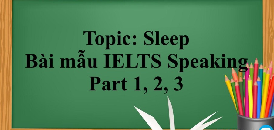 Topic: Sleep | Từ vựng + Bài mẫu IELTS Speaking Part 1,2,3