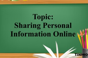 Topic: Sharing Personal Information Online | Bài Mẫu IELTS Chủ đề Sharing Personal Information Online