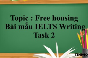 Topic : Free housing | Bài mẫu IELTS Writing Task 2 (2025)