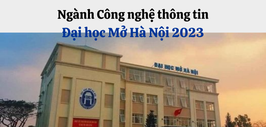 Tuyến sinh ngành Công nghệ thông tin tại Đại học Mở Hà Nội 2023
