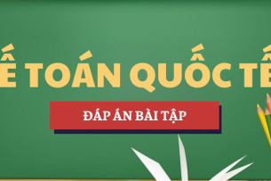 Đáp án bài tập Học phần Kế toán quốc tế 1 | UEH - Trường Đại học Kinh tế Thành phố Hồ Chí Minh (2025)