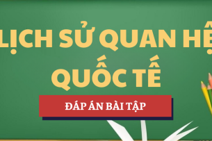 Đáp án bài tập Học phần Lịch sử quan hệ quốc tế | DAV - Học viện Ngoại giao (2025)
