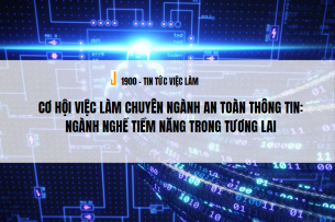 Cơ hội việc làm chuyên ngành An toàn thông tin: Ngành nghề tiềm năng trong tương lai