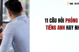 Chuẩn bị gì khi phỏng vấn tiếng Anh? 11 câu hỏi phỏng vấn tiếng Anh hay nhất
