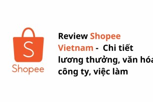 Review Shopee Vietnam: Chi tiết lương thưởng, văn hóa công ty, việc làm