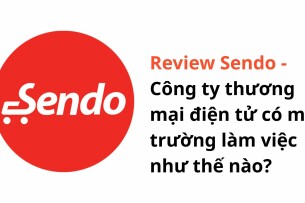 Review Sendo: Công ty thương mại điện tử có môi trường làm việc như thế nào?