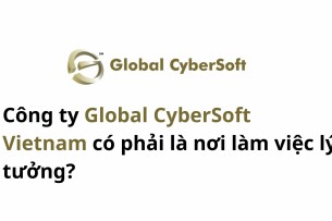 Công ty Global CyberSoft Vietnam có phải là nơi làm việc lý tưởng?