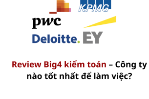 Review Big4 kiểm toán – Công ty nào tốt nhất để làm việc?