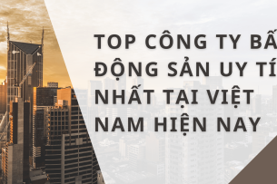 Top công ty bất động sản uy tín nhất tại Việt Nam hiện nay