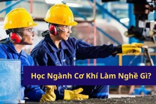 Học Ngành Cơ Khí Làm Nghề Gì? Top 10 Nghề Lương Cao & Dễ Thăng Tiến