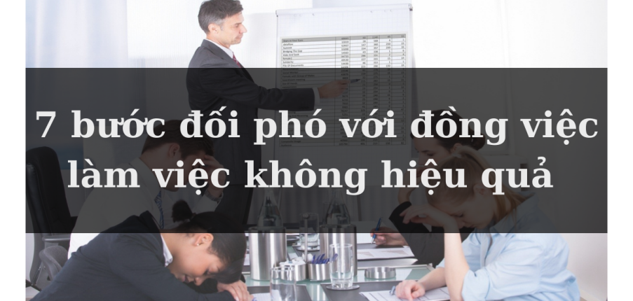 Ứng xử với đồng việc làm việc không hiệu quả thế nào?