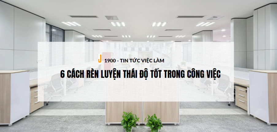 Thái độ là gì? 6 cách rèn luyện thái độ tốt trong công việc