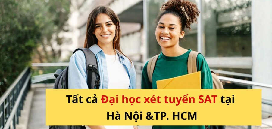 [Cập nhật 2025] - Tất tần tật 29 trường Đại học xét tuyển SAT 2025 Hà Nội &TP.HCM