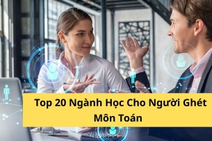 Sợ Toán học ngành gì? Top 20 ngành học cho người ghét môn Toán giỏi Văn