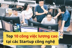 Top 10 công việc lương cao tại các công ty startup công nghệ