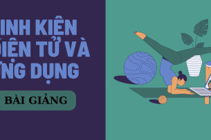 Bài giảng PPT (Power Point) học phần Linh kiện điện tử và ứng dụng | SLIDE | Đại học Bách Khoa Hà Nội (2025)