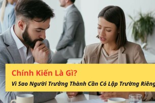 Chính Kiến Là Gì? Vì Sao Người Trưởng Thành Cần Có Lập Trường Riêng?