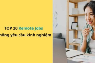 Top 20 công việc từ xa (remote jobs) lương cao, không cần kinh nghiệm