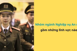 Nhóm ngành Nghiệp vụ an ninh gồm những lĩnh vực nào? Ra trường làm gì? (2025)