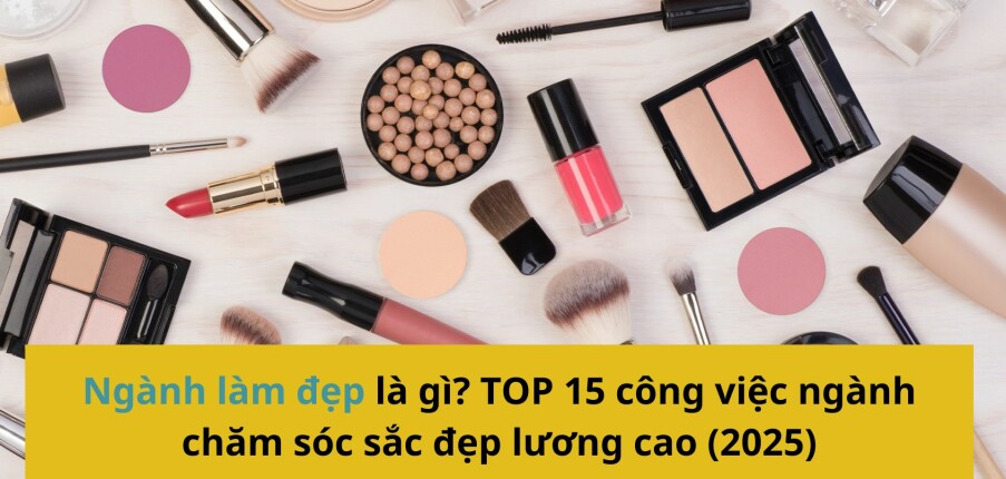Ngành làm đẹp là làm gì? TOP 15 công việc ngành chăm sóc sắc đẹp lương cao (2025)