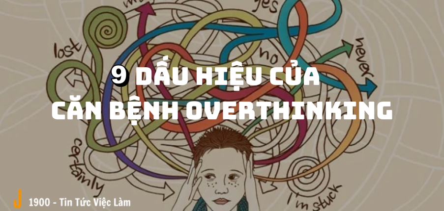 9 dấu hiệu của Overthinking là gì?