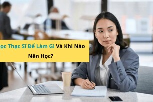 Có Nên Học Thạc Sĩ Không? Học Thạc Sĩ Để Làm Gì Và Khi Nào Nên Học?