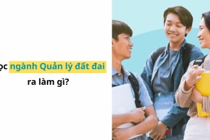 Học ngành quản lý đất đai làm nghề gì? Top 15 công việc cho cử nhân ngành quản lý đất đai (2025)