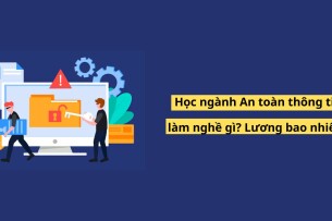 Học ngành An toàn thông tin ra làm nghề gì? lương bao nhiêu? (2025)