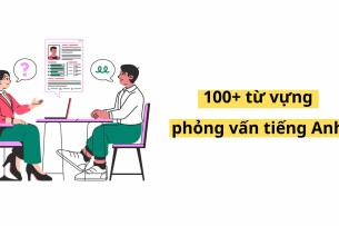 100+ từ vựng phỏng vấn tiếng Anh thông dụng & cách dùng (cập nhật 2025)