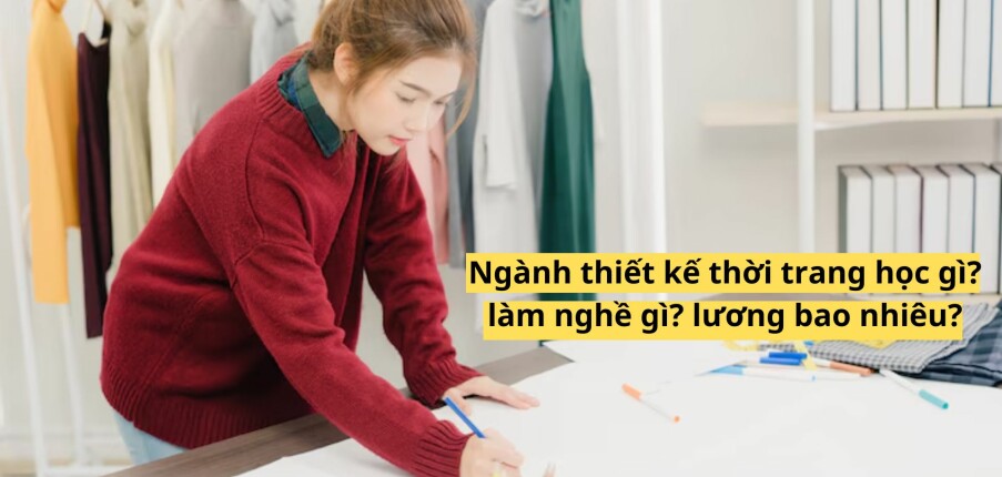 Ngành thiết kế thời trang học gì? làm nghề gì? lương bao nhiêu? (2025)