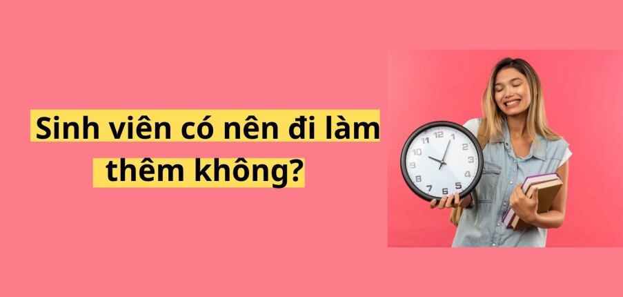 Rủi ro và lợi ích khi sinh viên vừa đi học vừa đi làm (2025)