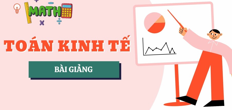 Bài giảng PPT (Power Point) học phần Toán kinh tế | SLIDE | Đại học Kinh Tế - Luật TP Hồ Chí Minh