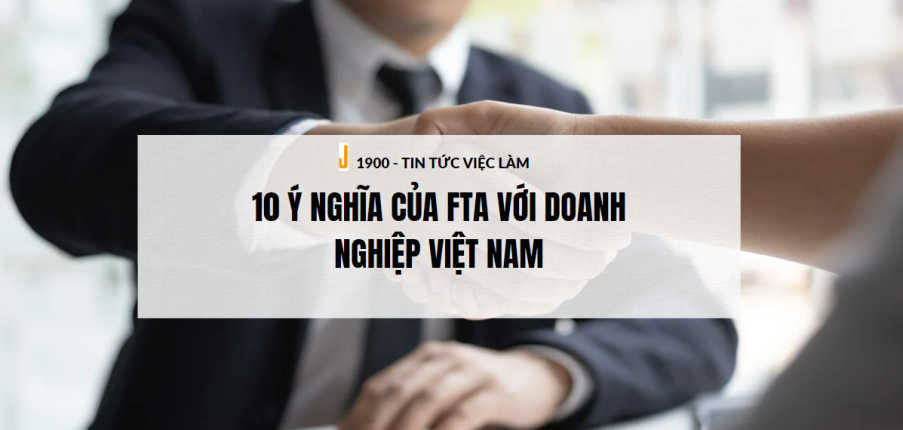 FTA là gì? 10 Ý nghĩa của FTA với doanh nghiệp Việt Nam