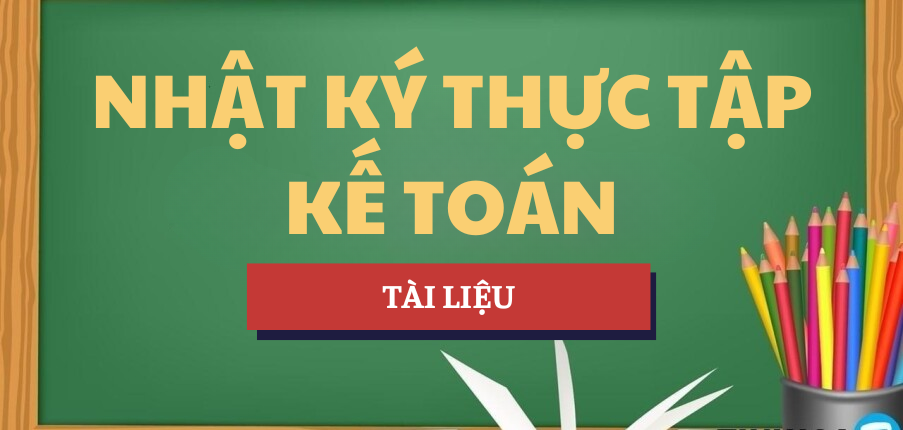 Nhật ký thực tập ngành Kế toán | Học phần Nguyên lý kế toán | NEU - Đại học Kinh tế Quốc dân (2025)