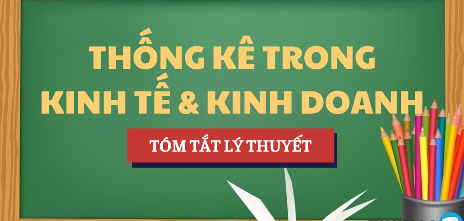 Tóm tắt lý thuyết Học phần Thống kê trong kinh tế và kinh doanh | NEU - Đại học Kinh tế Quốc dân (2025)