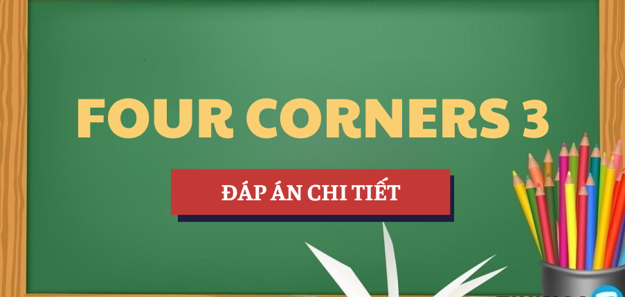 Đáp án chi tiết sách Four Corners 3 | HCMUT - Trường Đại học Bách khoa - Đại học Quốc gia Thành phố Hồ Chí Minh (2025)