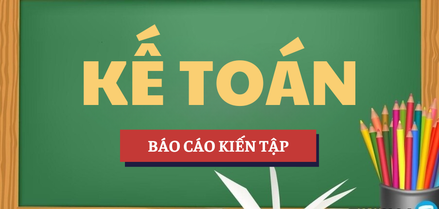 Báo cáo kiến tập tại Công ty Cổ phần Đầu tư và Thương mại Thịnh Phát Hà Nội | Học phần Kế toán | NEU - Đại học Kinh tế Quốc dân (2025)