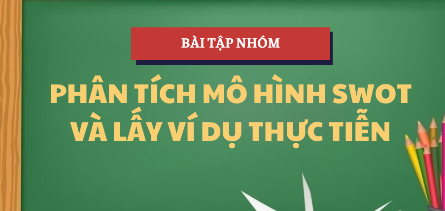 Phân tích mô hình SWOT và lấy ví dụ thực tiễn | Bài tập nhóm Quản trị Marketing | HUB - Trường Đại học Ngân hàng Thành phố Hồ Chí Minh (2025)
