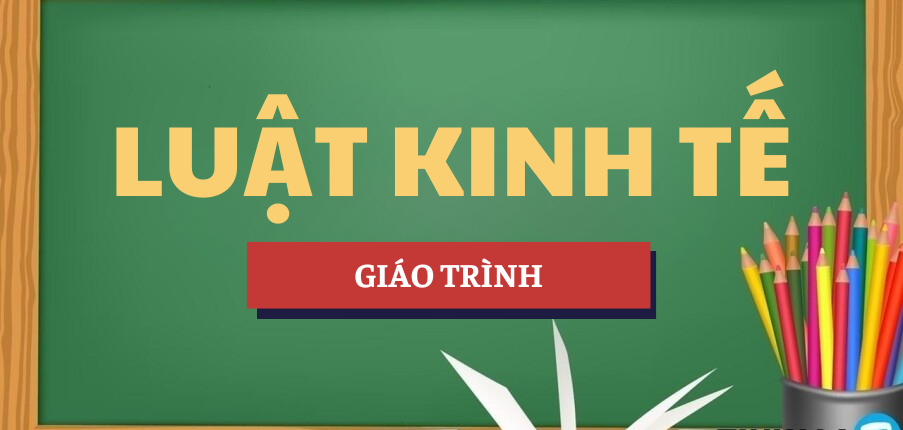 Giáo trình Luật kinh tế | Trường Đại học Công đoàn (2025)