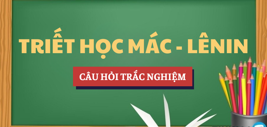 Bài tập trắc nghiệm Triết học Mác - Lênin | Câu hỏi ôn tập trắc nghiệm | TDTU - Trường Đại học Tôn Đức Thắng (2025)
