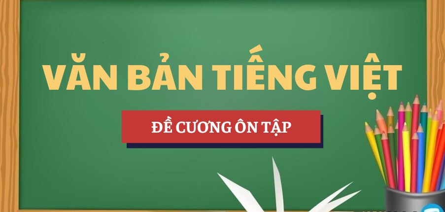 Đề cương ôn tập Văn bản Tiếng Việt | Tóm tắt lý thuyết | HANU - Trường Đại học Hà Nội (2025)