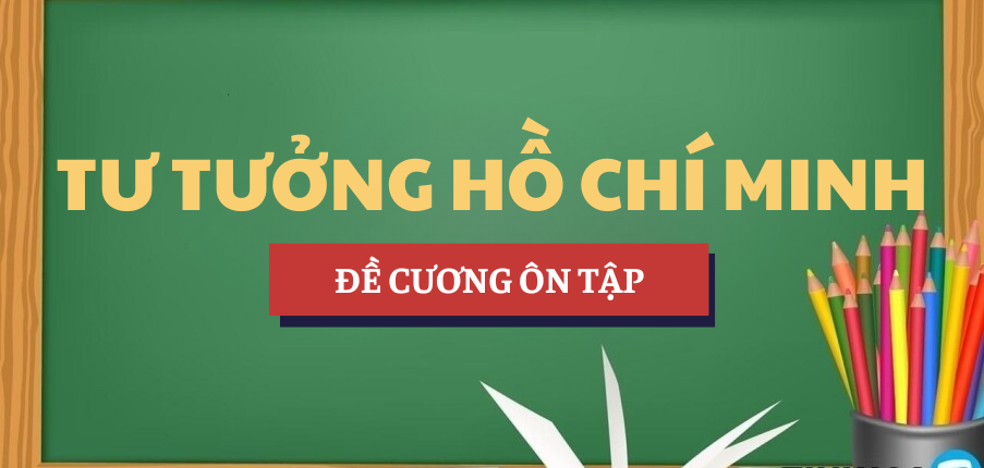 Đề cương ôn tập Tư tưởng Hồ Chí Minh | Đáp án bài tập | HNUE - Trường Đại học Sư phạm Hà Nội (2025)