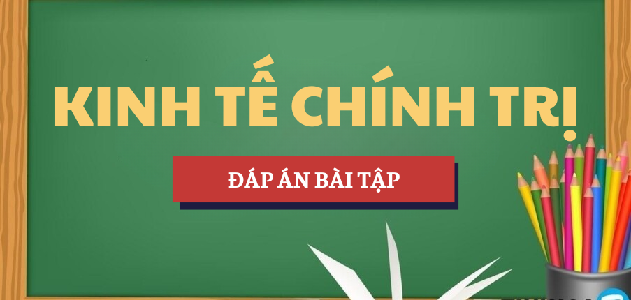 Đáp án bài tập Liên hệ thực tiễn | Học phần Kinh tế chính trị | UEH - Trường Đại học Kinh tế Thành phố Hồ Chí Minh (2025)