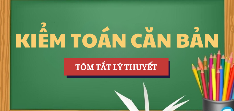 Tóm tắt lý thuyết Học phần Kiểm toán căn bản | NEU - Đại học Kinh tế Quốc dân (2025)