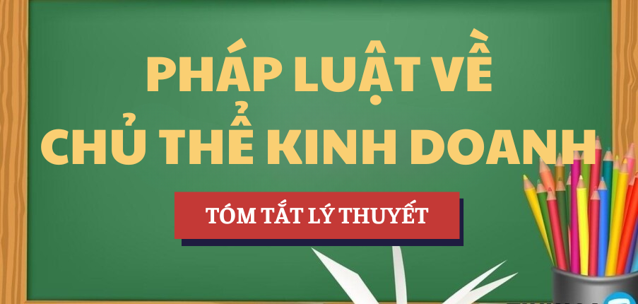 Tóm tắt lý thuyết Học phần Pháp luật về chủ thể kinh doanh | HOU - Trường Đại học Mở Hà Nội (2025)