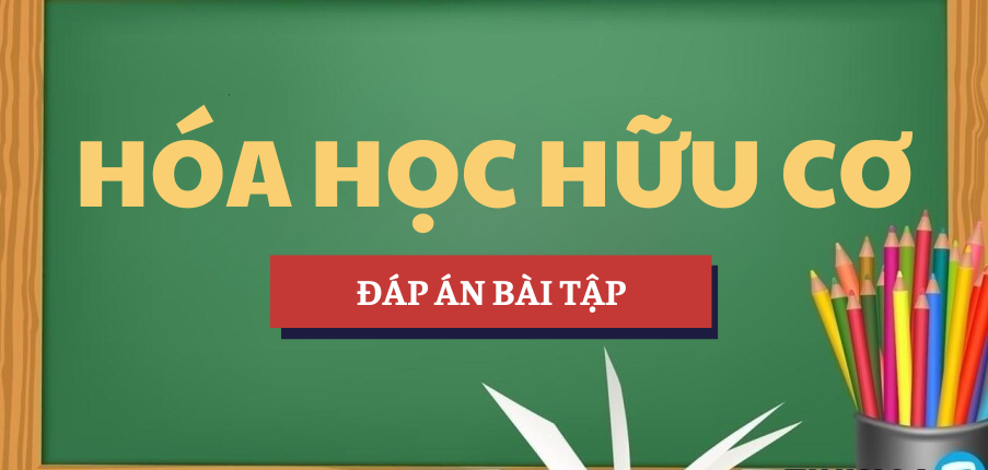 Đáp án bài tập Hóa học hữu cơ | HNUE - Trường Đại học Sư phạm Hà Nội (2025)