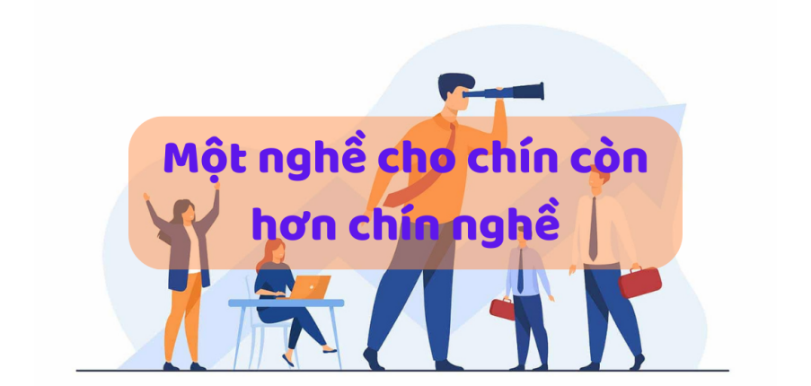 Bài học từ câu tục ngữ “ Một nghề cho chín còn hơn chín nghề ”