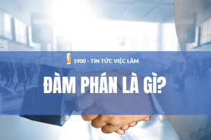 Đàm phán là gì? Kỹ năng và tư duy của nhà đàm phán