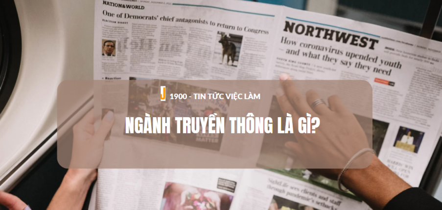 Ngành Truyền thông là gì? Cơ hội việc làm, mức lương ngành Truyền thông