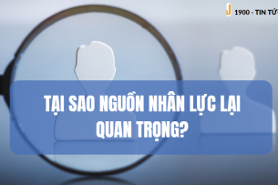 Tại sao nguồn nhân lực lại quan trọng?